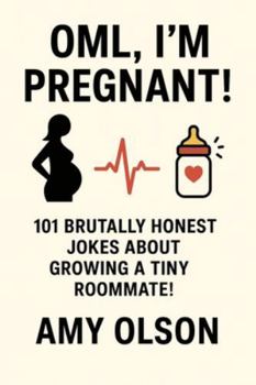 Paperback OML...I'm Pregnant!: 101 Brutally Honest Jokes about Growing a Tiny Rommate! Book