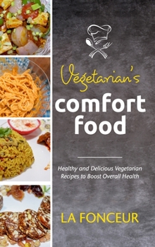 Hardcover Vegetarian's Comfort Food: Healthy and Delicious Vegetarian Recipes to Boost Overall Health Book