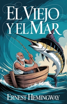 El Viejo y El Mar (Spanish Edition)