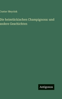 Die heimtückischen Champignons: und andere Geschichten