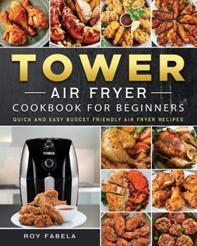 Paperback Tower Air Fryer Cookbook for Beginners: Quick And Easy Budget Friendly Air Fryer Recipes Book