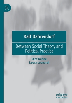 Paperback Ralf Dahrendorf: Between Social Theory and Political Practice Book