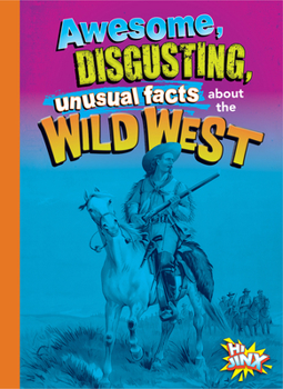 Hardcover Awesome, Disgusting, Unusual Facts about the Wild West Book
