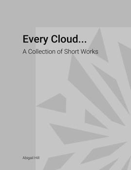 Paperback Every Cloud...: A Collection of Short Works Book