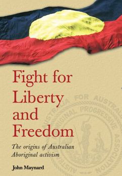 Paperback Fight for Liberty and Freedom: The Origins of Australian Aboriginal Activism Book