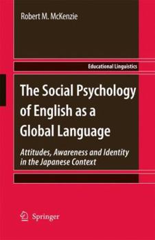 Paperback The Social Psychology of English as a Global Language: Attitudes, Awareness and Identity in the Japanese Context Book