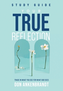 Paperback Your True Reflection Study Guide: Trade In What You See For What God Sees Book