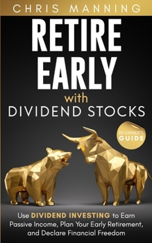 Paperback Retire Early with Dividend Stocks: Use Dividend Investing to Earn Passive Income, Plan Your Early Retirement, and Declare Financial Freedom (Beginner' Book