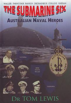 Paperback The Submarine Six: Australian Naval Heroes Book