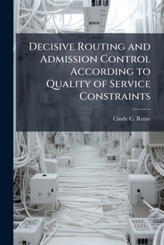 Paperback Decisive Routing and Admission Control According to Quality of Service Constraints Book
