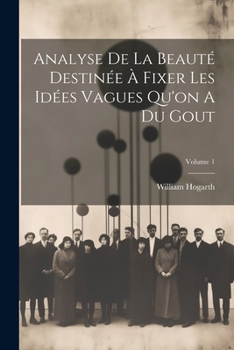 Paperback Analyse De La Beauté Destinée À Fixer Les Idées Vagues Qu'on A Du Gout; Volume 1 [French] Book