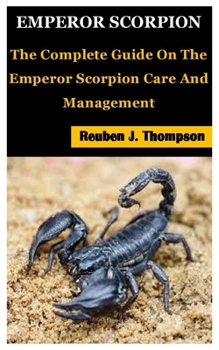 Paperback Emperor Scorpion: The Complete Guide On The Emperor Scorpion Care And Management Book