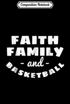 Composition Notebook: Faith Family Basketball - Team Sport Christianity  Journal/Notebook Blank Lined Ruled 6x9 100 Pages