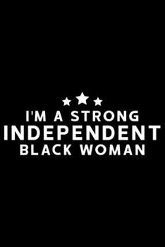 Paperback I'm A Strong Independent Black Woman: Black History Month Journal Notebook Gifts - African American Notebook Journal - Proud Black Girl Magic - Africa Book