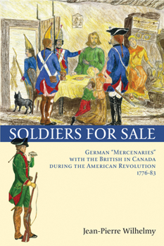 Paperback Soldiers for Sale: German Mercenaries with the British in Canada During the American Revolution (1776-83) Book