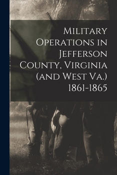 Paperback Military Operations in Jefferson County, Virginia (and West Va.) 1861-1865 Book