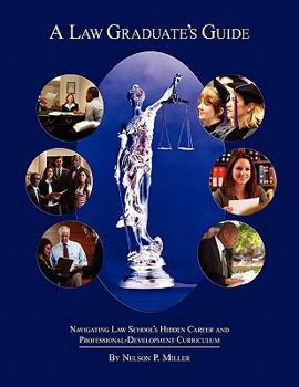 Paperback A Law Graduate's Guide: Navigating Law School's Hidden Career and Professional-Development Curriculum Book