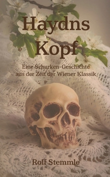 Haydns Kopf: Eine Schurken-Geschichte aus der Zeit der Wiener Klassik (German Edition)