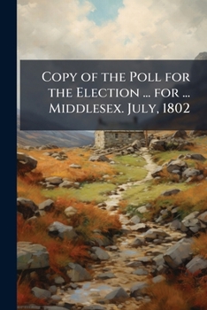 Paperback Copy of the Poll for the Election ... for ... Middlesex. July, 1802 Book