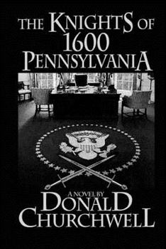 The Knights of 1600 Pennsylvania - Book #1 of the 1600 Pennsylvania