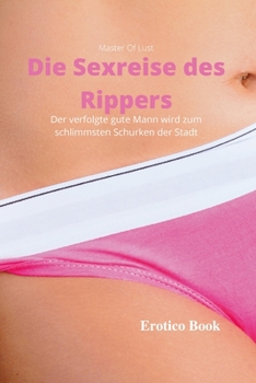 Paperback Die Sexreise des Rippers: Der verfolgte gute Mann wird zum schlimmsten Schurken der Stadt [German] Book