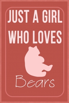 Just a Girl Who Loves Bears: Bears Lovers Lined Notebook, Journal, Composition Notebook, Gifts for Bears Lovers Notebook/ and Journal Blank Lined , Perfect Gift. Diary, Notebook