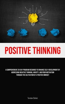 Paperback Positive Thinking: A Comprehensive 28-Day Program Designed To Enhance Self-development By Addressing Negative Thinking, Anxiety, And Poor Motivation T Book