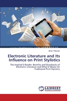 Electronic Literature and Its Influence on Print Stylistics: The Implied E-Reader: Benefits and Drawbacks of Electronic Literature and What It Means for Traditional Print Stylistics
