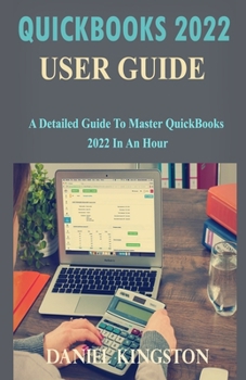 Paperback Quickbooks 2022 User Guide: A Detailed Guide to Master QuickBooks 2022 in an Hour Book