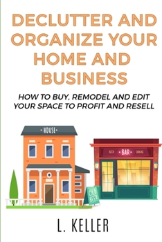 Paperback Declutter and Organize Your Home and Business: How to buy, remodel and edit your space to profit and resell DOUBLE BOOK