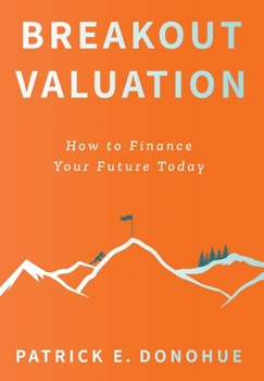 Hardcover Breakout Valuation: How to Finance Your Future Today Book