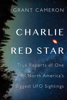 Paperback Charlie Red Star: True Reports of One of North America's Biggest UFO Sightings Book