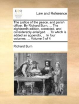 Paperback The justice of the peace, and parish officer. By Richard Burn, ... The eighteenth edition, corrected, and considerably enlarged. ... To which is added Book