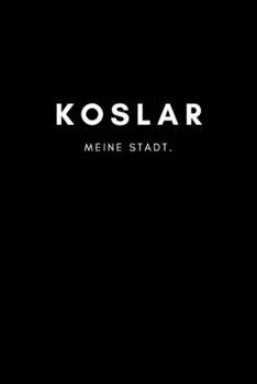 Koslar: Notizbuch, Notizblock | DIN A5, 120 Seiten | Liniert, Linien, Lined | Deine Stadt, Dorf, Region und Heimat | Notizheft, Notizen, Block, Planer (German Edition)