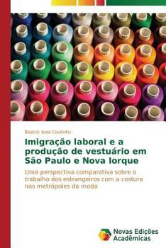 Paperback Imigração laboral e a produção de vestuário em São Paulo e Nova Iorque [Portuguese] Book