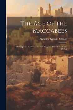 Paperback The Age of the Maccabees: With Special Reference to The Religious Literature of The Period Book