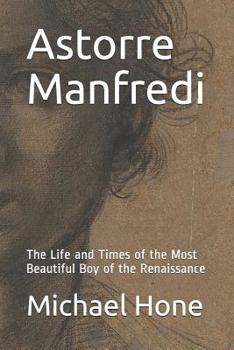 Paperback Astorre Manfredi: The Life and Times of the Most Beautiful Boy of the Renaissance Book