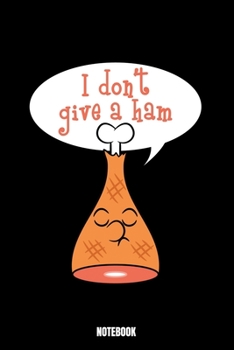 I Don'T Give A Ham Notebook: Grill Notizbuch A5 punktierte 110 Seiten, Notizheft / Tagebuch / Reise Journal, perfektes Geschenk für Sie Ihre Familie ... Perfekt für Liebhaber des Grillens. Dieses