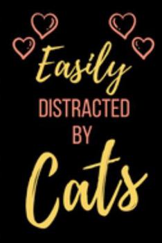 Easily Distracted By Cats: Funny Novelty Gift for Cat Lover - Small Lined Journal/Notebook/Diary 6" x 9"  for Notes, To Do Lists and Creative Writing