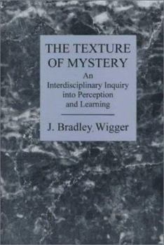 Paperback The Texture of Mystery: An Interdisciplinary Inquiry Into Perception and Learning Book