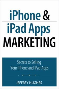 Paperback iPhone and iPad Apps Marketing: Secrets to Selling Your iPhone and iPad Apps Book