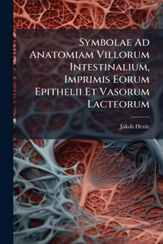 Paperback Symbolae Ad Anatomiam Villorum Intestinalium, Imprimis Eorum Epithelii Et Vasorum Lacteorum: ... [Latin] Book