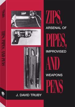 Paperback Zips, Pipes, and Pens: Arsenal of Improvised Weapons Book