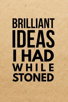 Paperback Brilliant Ideas I Had While Stoned: Marijuana Weed Cannabis Stoner Gift - Lined Journal Notebook, Ruled Diary, Writing, Notebook for Men and Women. Book