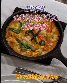 IRON COOKBOOK STAND: 150 recipe Delicious and Easy The Ultimate Practical Guide Easy bakes Recipes From Around The World iron stand cookbook