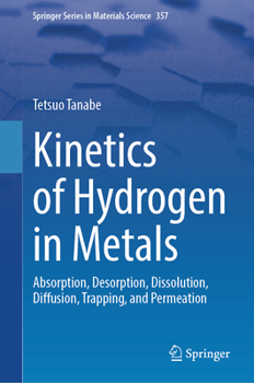 Hardcover Kinetics of Hydrogen in Metals: Absorption, Desorption, Dissolution, Diffusion, Trapping, and Permeation Book