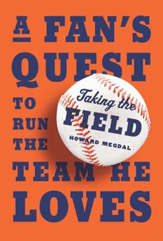 Hardcover Taking the Field: A Fan's Quest to Run the Team He Loves Book