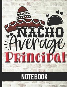 Paperback Nacho Average Principal - Notebook: College Ruled Composition Notebook With Fun Cover Design - Great For School Principals Book