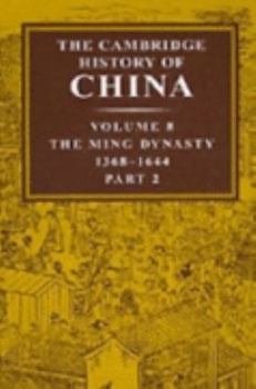 Hardcover The Cambridge History of China: Volume 8, the Ming Dynasty, Part 2, 1368-1644 Book