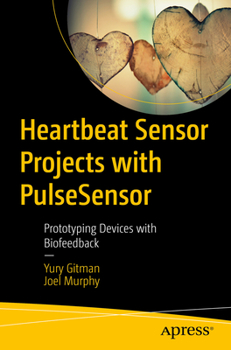Paperback Heartbeat Sensor Projects with Pulsesensor: Prototyping Devices with Biofeedback Book